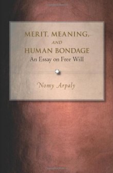 Merit, Meaning, and Human Bondage: An Essay on Free Will