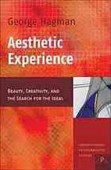 Aesthetic experience : beauty, creativity, and the search for the ideal