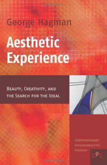 Aesthetic Experience: Beauty, Creativity, and the Search for the Ideal (Contemporary Psychoanalytic Studies, 5)