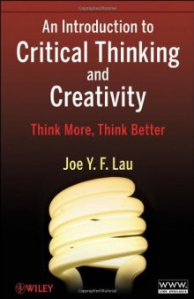 An Introduction to Critical Thinking and Creativity: Think More, Think Better    