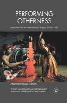 Performing Otherness: Java and Bali on International Stages, 1905–1952