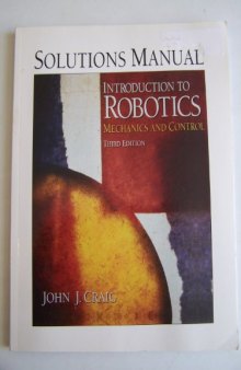 Solutions Manual to Introduction to Robotics Mechanics and Control