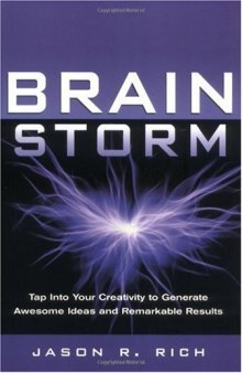 Brain Storm: Tap into Your Creativity to Generate Awesome Ideas and Remarkable Results