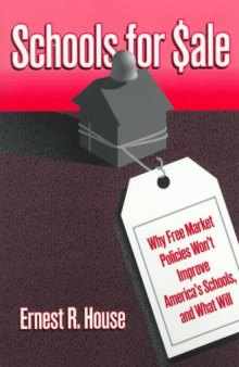 Schools for Sale: Why Free Market Policies Won't Improve America's Schools, and What Will (Critical Issues in Educational Leadership Series)