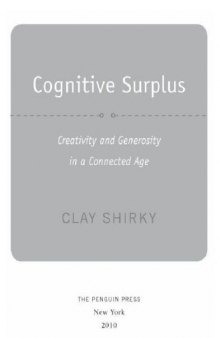 Cognitive Surplus: Creativity and Generosity in a Connected Age   