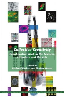 Collective Creativity: Collaborative Work in the Sciences, Literature and the Arts