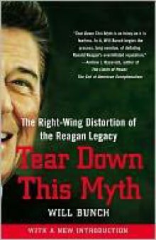 Tear Down This Myth: The Right-Wing Distortion of the Reagan Legacy  