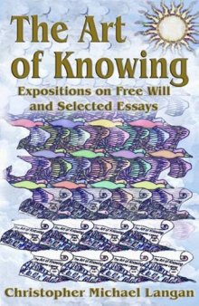 The Art of Knowing: Expositions on Free Will and Selected Essays
