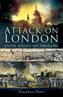 ATTACK ON LONDON: Disaster, Riot and War