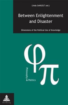 Between Enlightenment and Disaster: Dimensions of the Political Use of Knowledge