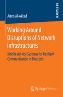 Working Around Disruptions of Network Infrastructures: Mobile Ad-Hoc Systems for Resilient Communication in Disasters