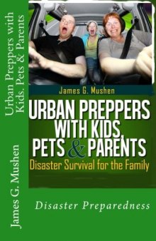 Urban Preppers with Kids, Pets & Parents: Disaster Survival for the Family