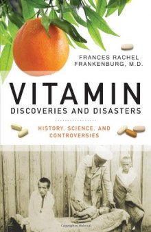Vitamin Discoveries and Disasters: History, Science, and Controversies (Praeger Series on Contemporary Health & Living)