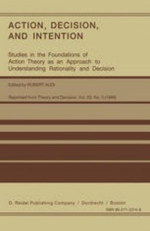 Action, Decision, and Intention: Studies in the Foundation of Action Theory as an Approach to Understanding Rationality and Decision