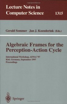 Algebraic Frames for the Perception-Action Cycle: International Workshop, AFPAC'97 Kiel, Germany, September 8–9, 1997 Proceedings