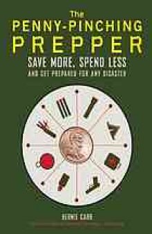 The penny-pinching prepper : save more, spend less and get prepared for any disaster