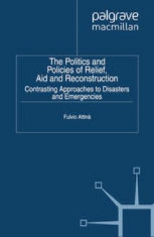 The Politics and Policies of Relief, Aid and Reconstruction: Contrasting Approaches to Disasters and Emergencies