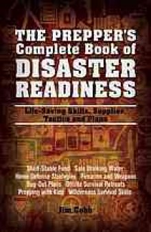 The prepper's complete book of disaster readiness : life-saving skills, supplies, tactics and plans