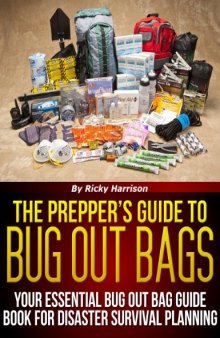 The Prepper's Guide To: Bug Out Bags - Your Essential Bug Out Bag Guide Book For Disaster Survival Planning