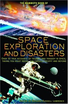 The Mammoth Book of Space Exploration and Disasters: Over 50 True Accounts of Triumph and Tragedy in Space, Taking You Right Inside the Capsule Cockpit and Beyond