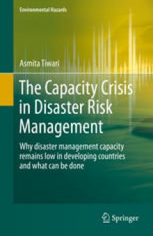The Capacity Crisis in Disaster Risk Management: Why disaster management capacity remains low in developing countries and what can be done