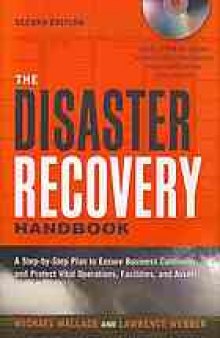 The Disaster Recovery. ; A Step-by-Step Plan to Ensure Business Continuity and Protect Vital Operations, Facilities, and Assets