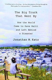 The Big Truck That Went By: How the World Came to Save Haiti and Left Behind a Disaster
