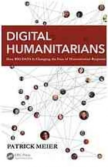 Digital humanitarians : how big data is changing the face of humanitarian response