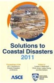 Solutions to coastal disasters 2011 : proceedings of the 2011 Solutions to Coastal Disasters Conference, June 25-29, 2011, Anchorage, Alaska