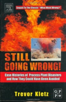 Still Going Wrong!: Case Histories of Process Plant Disasters and How They Could Have Been Avoided  