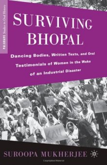 Surviving Bhopal: Dancing Bodies, Written Texts, and Oral Testimonials of Women in the Wake of an Industrial Disaster (Palgrave Studies in Oral History)