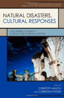 Natural Disasters, Cultural Responses: Case Studies toward a Global Environmental History (Publications of the German Historical Institute)