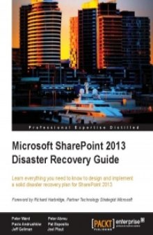 Microsoft SharePoint 2013 Disaster Recovery Guide: Learn everything you need to know to design and implement a solid disaster recovery plan for SharePoint 2013