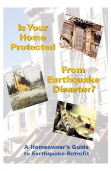 Is Your Home Protected from Earthquake Disaster?: A Homeowners Guide to Earthquake Retrofit