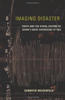 Imaging disaster : Tokyo and the visual culture of Japan's Great Earthquake of 1923