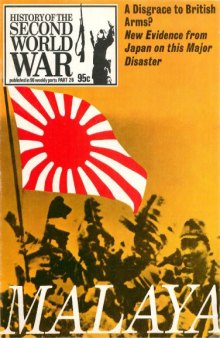 History of the Second World War, Part 26: Malaya. A Disgrace to British Arms? New Evidence from Japan on this Major Disaster