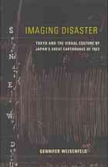 Imaging disaster : Tokyo and the visual culture of Japan's Great Earthquake of 1923