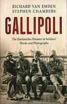 Gallipoli : the Dardanelles disaster in soldiers' words and photographs