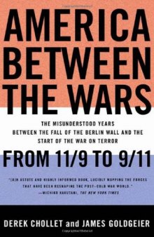 America between the wars: from 11 9 to 9 11 : the misunderstood years between the fall of the Berlin Wall and the start of the War on Terror  
