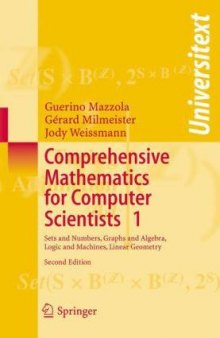 Comprehensive Mathematics for Computer Scientists 1: Sets and Numbers, Graphs and Algebra, Logic and Machines, Linear Geometry (Universitext) (v. 1)  