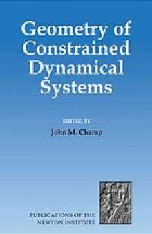 Geometry of constrained dynamical systems : proceedings of a conference held at the Isaac Newton Institute, Cambridge, June 1994
