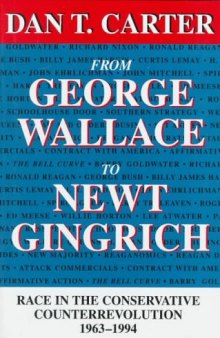 From George Wallace to Newt Gingrich: Race in the Conservative Counterrevolution, 1963-1994 (Walter Lynwood Fleming Lectures in Southern History)