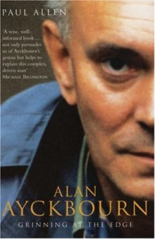 Alan Ayckbourn: Grinning at the Edge: A Biography of Alan Ayckbourn