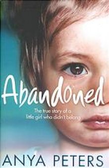 Abandoned : the true story of a little girl who didn't belong