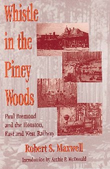 Whistle in the Piney Woods: Paul Bremond and the Houston, East and West Texas Railway