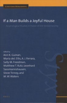 If a Man Builds a Joyful House: Assyriological Studies in Honor of Erie Verdun Leichty (Cuneiform Monographs)