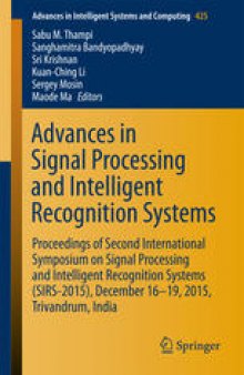 Advances in Signal Processing and Intelligent Recognition Systems: Proceedings of Second International Symposium on Signal Processing and Intelligent Recognition Systems (SIRS-2015) December 16-19, 2015, Trivandrum, India