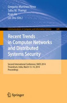 Recent Trends in Computer Networks and Distributed Systems Security: Second International Conference, SNDS 2014, Trivandrum, India, March 13-14, 2014, Proceedings