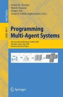Programming Multi-Agent Systems: 4th International Workshop, ProMAS 2006, Hakodate, Japan, May 9, 2006, Revised and Invited Papers
