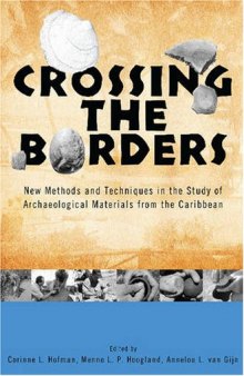 Crossing the Borders: New Methods and Techniques in the Study of Archaeology Materials from the Caribbean (Caribbean Archaeology and Ethnohistory)